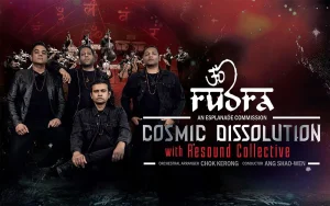 Cosmic Dissolution An Esplanade Commission RUDRA with Resound Collective